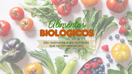 Alimentos biológicos: são realmente mais nutritivos do que os convencionais?