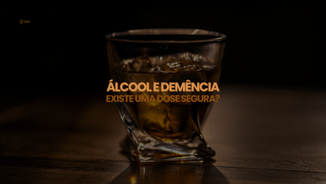 Álcool e Demência: existe uma dose segura?
