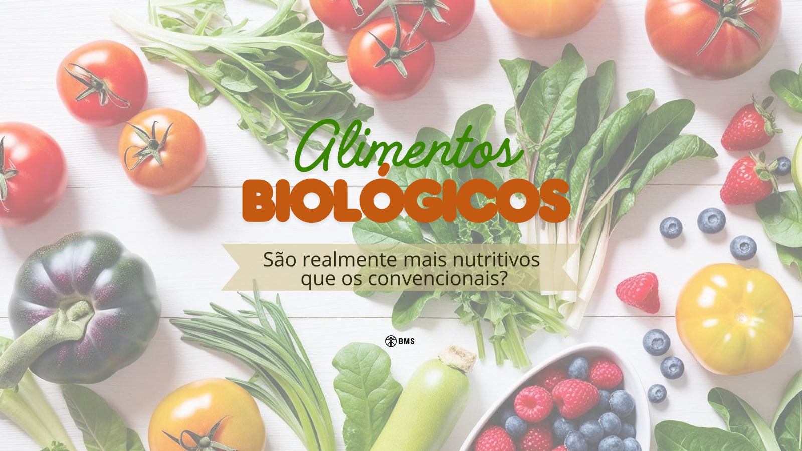 Alimentos biológicos: são realmente mais nutritivos do que os convencionais?