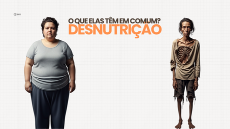 Desnutrição: duas faces da mesma moeda