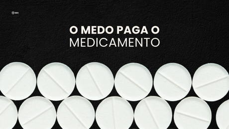 O Medo Paga o Medicamento
